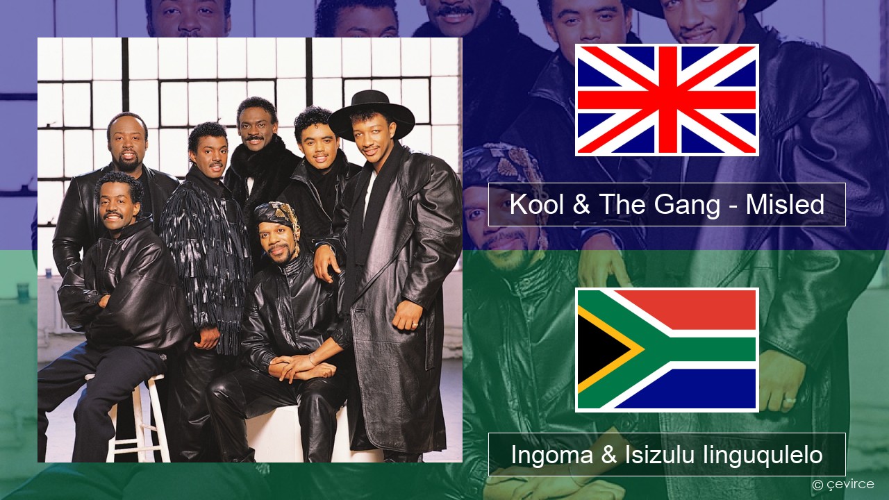 Kool & The Gang – Misled Isixhosa Ingoma & Isizulu Iinguqulelo