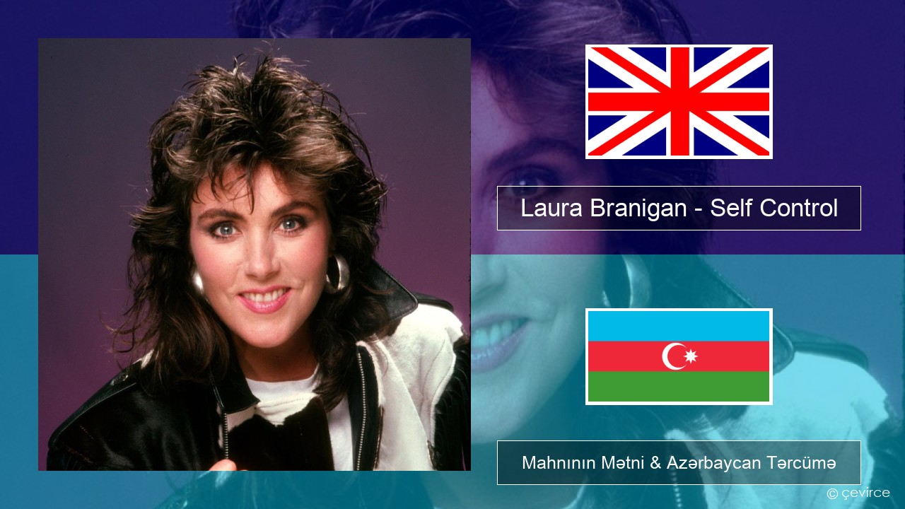 Laura Branigan – Self Control İngilis dili Mahnının Mətni & Azərbaycan Tərcümə