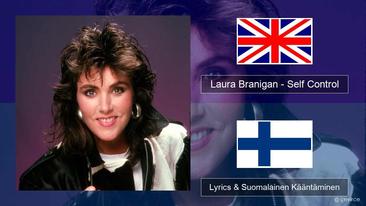 Laura Branigan – Self Control Englanti Lyrics & Suomalainen Kääntäminen