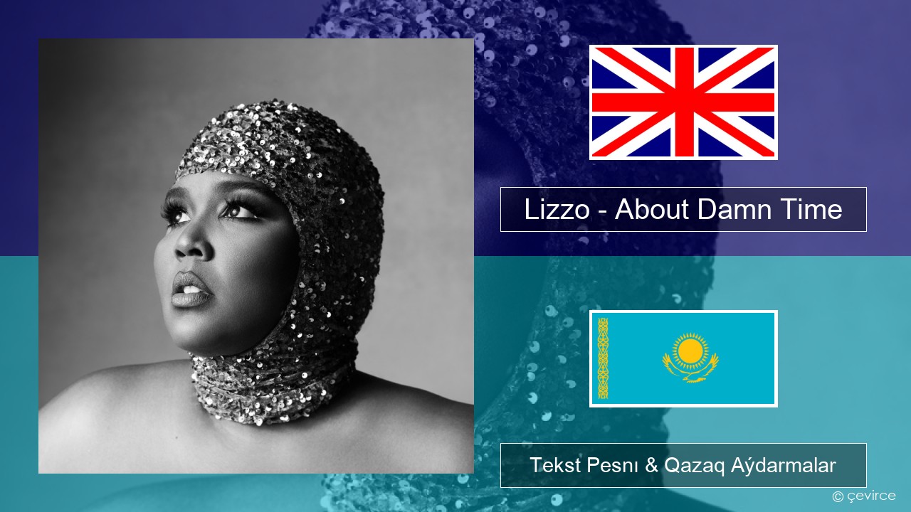 Lizzo – About Damn Time Aǵylshyn Tekst Pesnı & Qazaq (latyn) Aýdarmalar