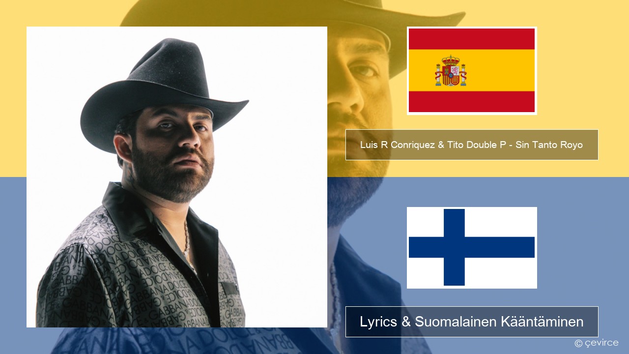 Luis R Conriquez & Tito Double P – Sin Tanto Royo Espanjan Lyrics & Suomalainen Kääntäminen