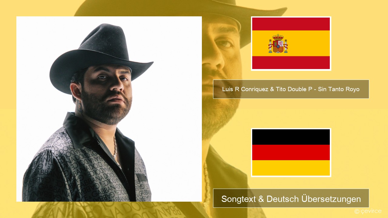 Luis R Conriquez & Tito Double P – Sin Tanto Royo Spanisch Songtext & Deutsch Übersetzungen