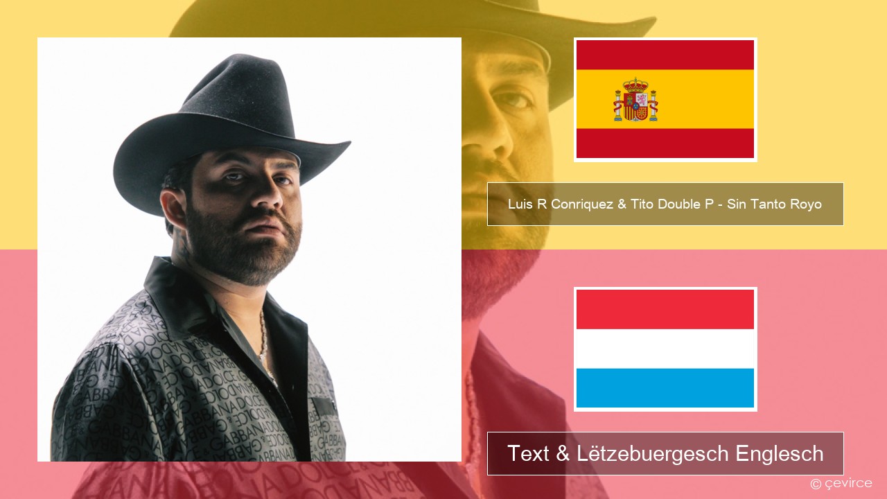 Luis R Conriquez & Tito Double P – Sin Tanto Royo Spuenesch Text & Lëtzebuergesch Englesch