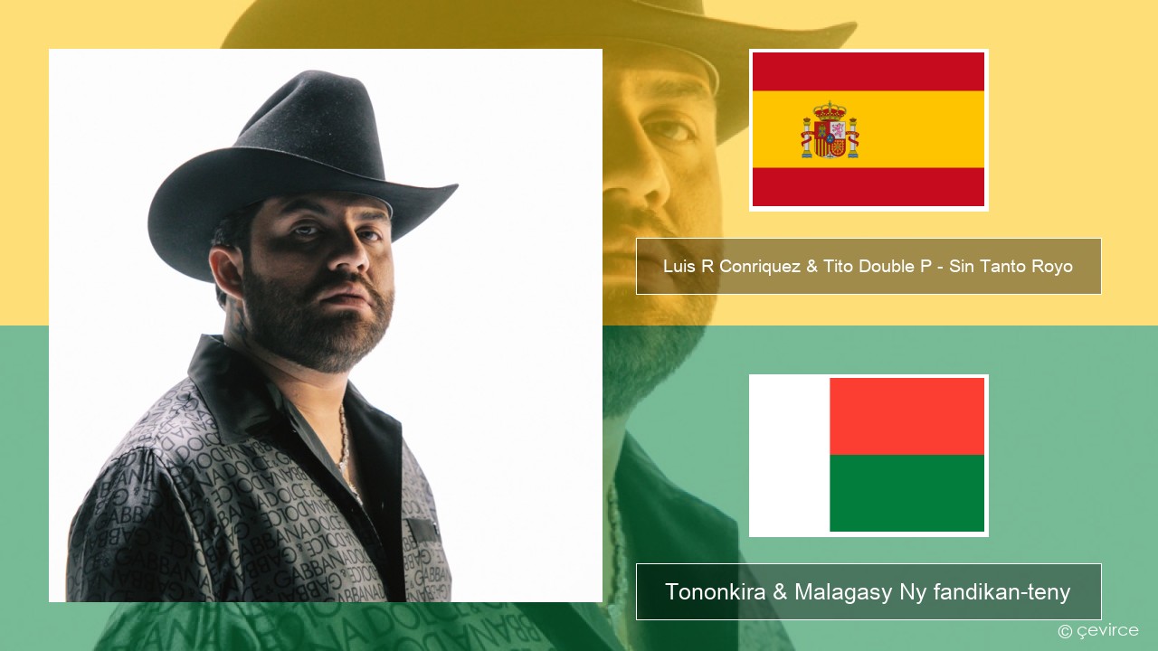 Luis R Conriquez & Tito Double P – Sin Tanto Royo Espaniola Tononkira & Malagasy Ny fandikan-teny