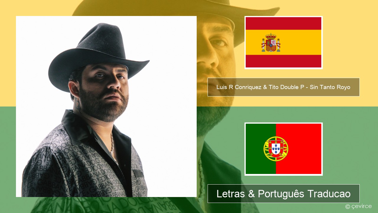 Luis R Conriquez & Tito Double P – Sin Tanto Royo Espanhol Letras & Português Traducao