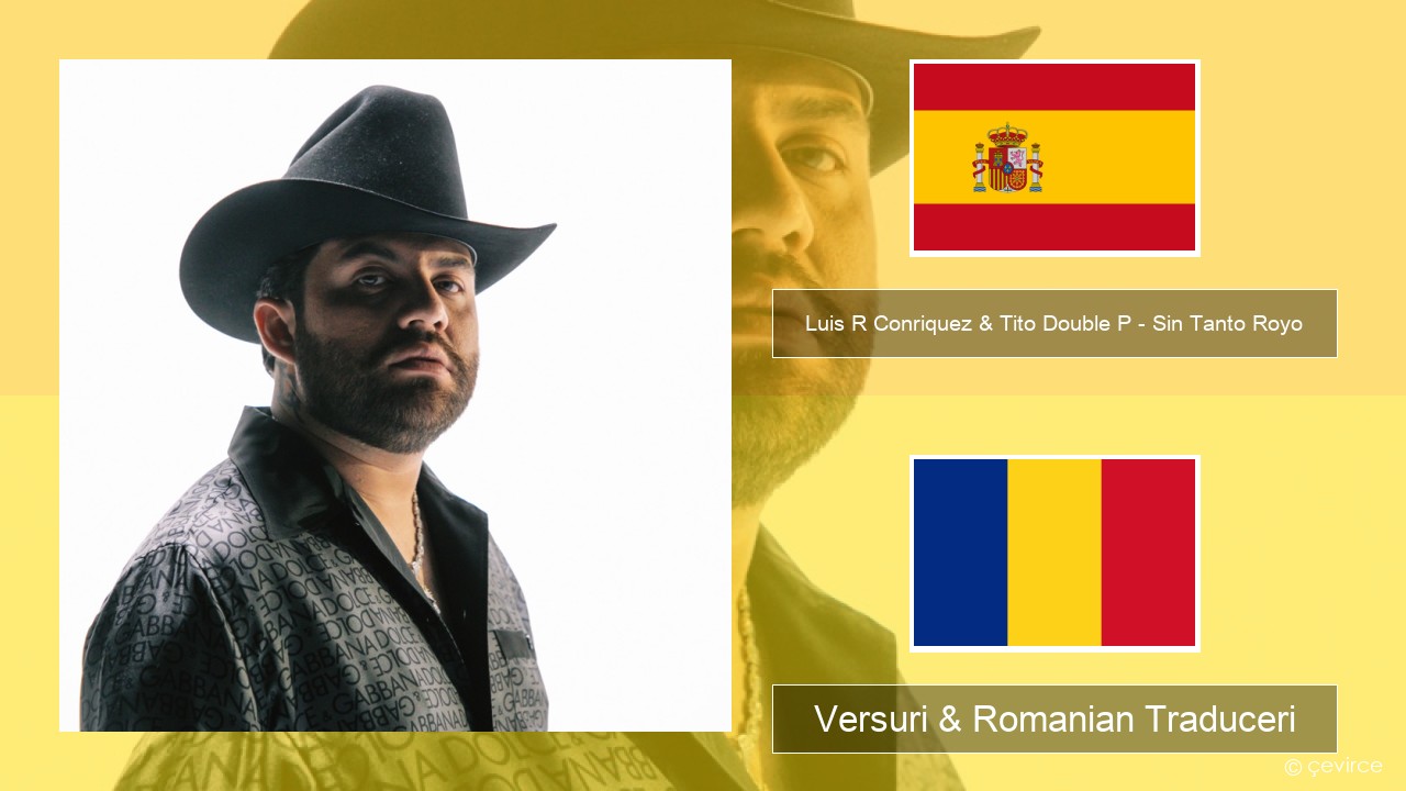 Luis R Conriquez & Tito Double P – Sin Tanto Royo Spaniolă Versuri & Romanian Traduceri