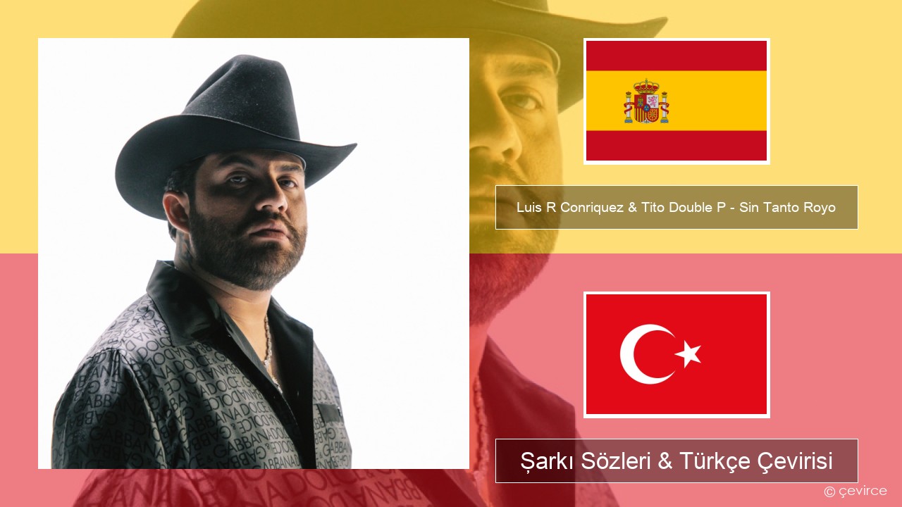 Luis R Conriquez & Tito Double P – Sin Tanto Royo İspanyolca Şarkı Sözleri & Türkçe Çevirisi