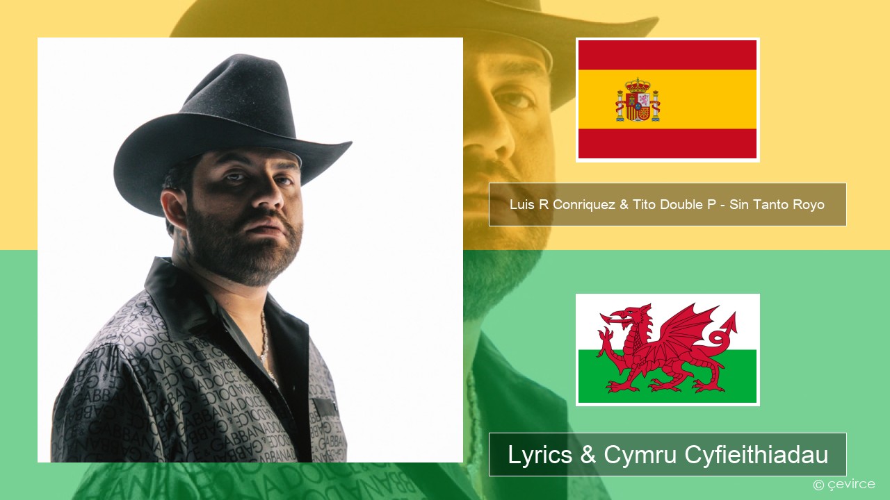 Luis R Conriquez & Tito Double P – Sin Tanto Royo Sbaeneg Lyrics & Cymru Cyfieithiadau