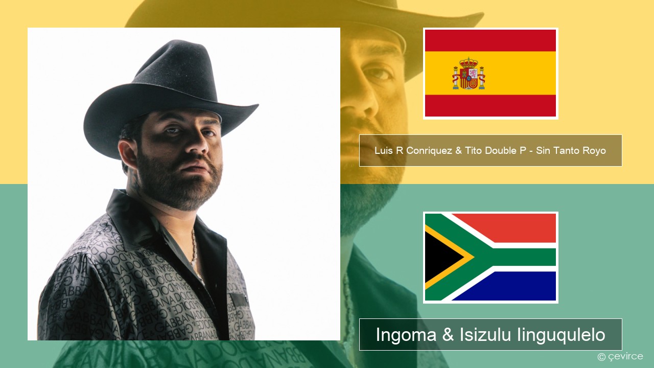 Luis R Conriquez & Tito Double P – Sin Tanto Royo Isispanish Ingoma & Isizulu Iinguqulelo