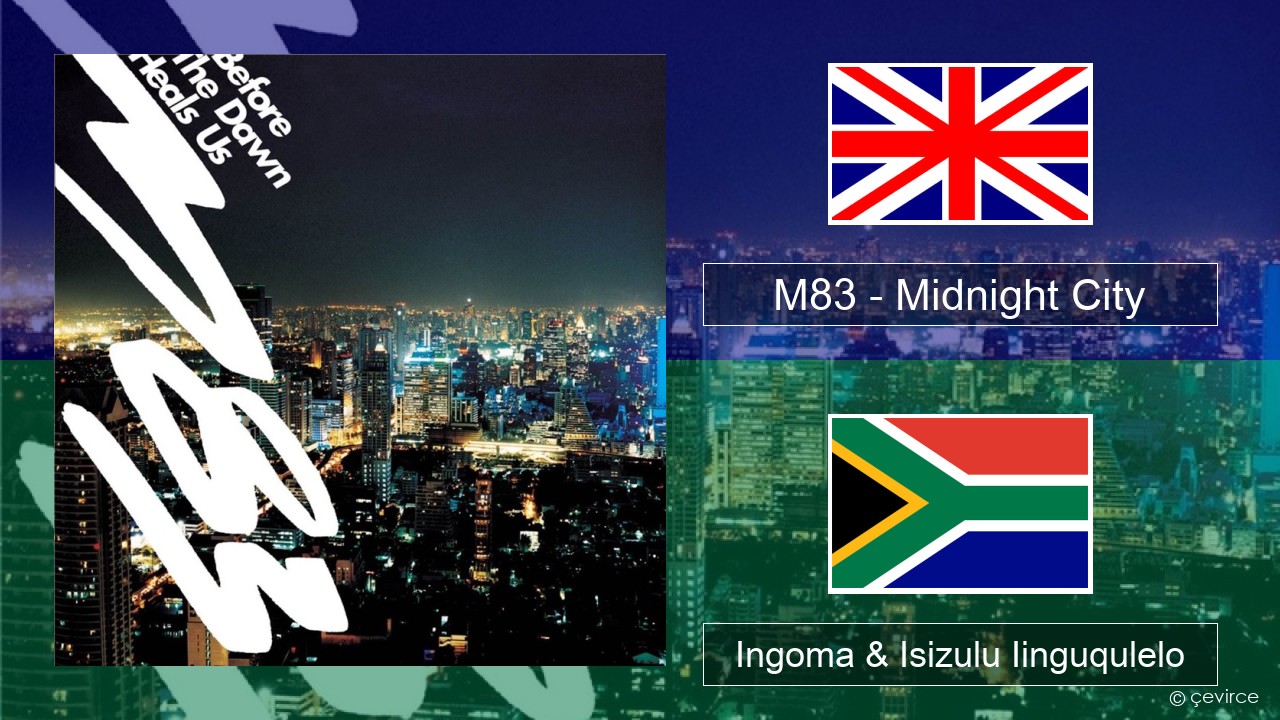 M83 – Midnight City Isixhosa Ingoma & Isizulu Iinguqulelo