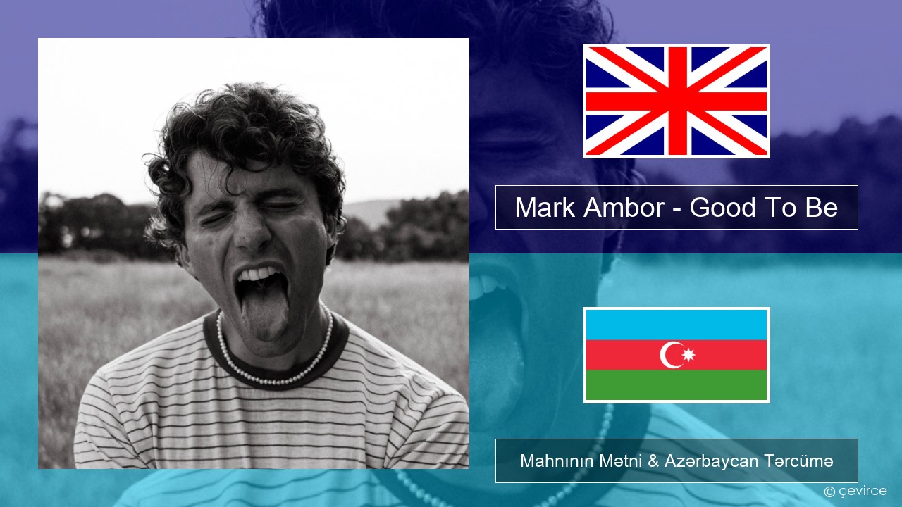 Mark Ambor – Good To Be İngilis dili Mahnının Mətni & Azərbaycan Tərcümə