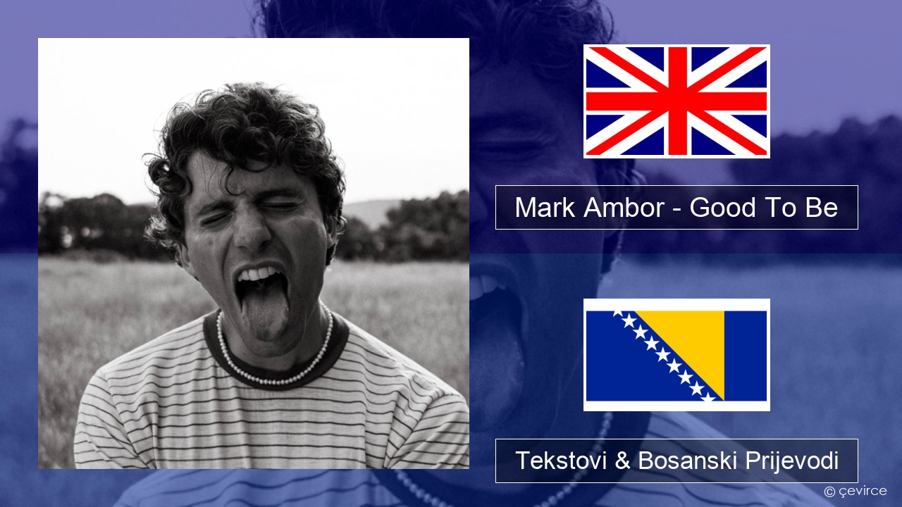 Mark Ambor – Good To Be Engleski Tekstovi & Bosanski Prijevodi