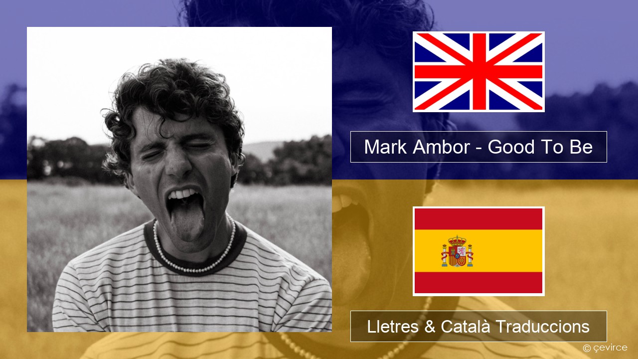 Mark Ambor – Good To Be Anglès Lletres & Català Traduccions