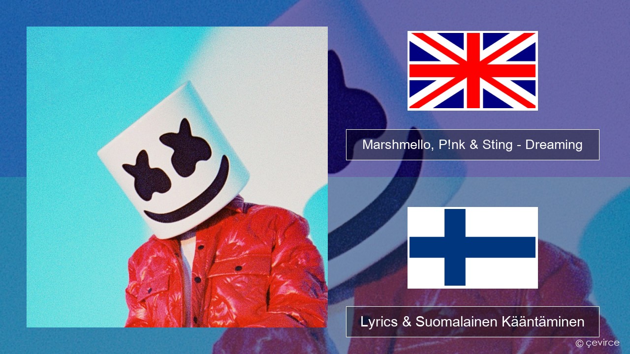 Marshmello, P!nk & Sting – Dreaming Englanti Lyrics & Suomalainen Kääntäminen