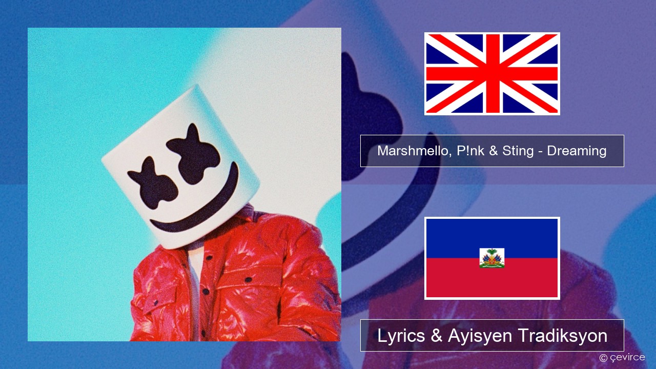 Marshmello, P!nk & Sting – Dreaming Angle Lyrics & Ayisyen Tradiksyon