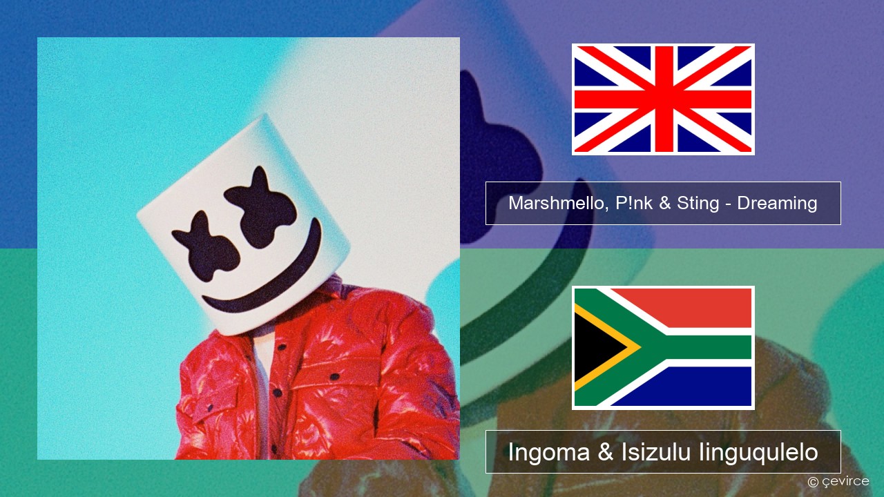 Marshmello, P!nk & Sting – Dreaming Isixhosa Ingoma & Isizulu Iinguqulelo