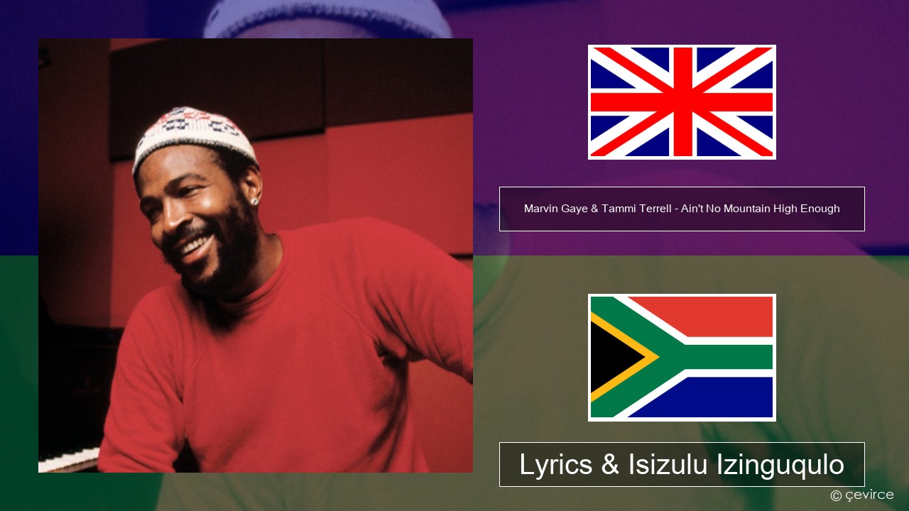 Marvin Gaye & Tammi Terrell – Ain’t No Mountain High Enough Isizulu Lyrics & Isizulu Izinguqulo