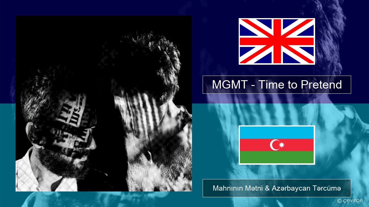 MGMT – Time to Pretend İngilis dili Mahnının Mətni & Azərbaycan Tərcümə