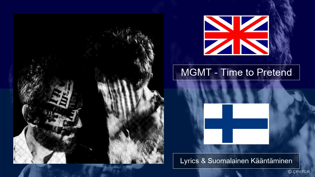 MGMT – Time to Pretend Englanti Lyrics & Suomalainen Kääntäminen