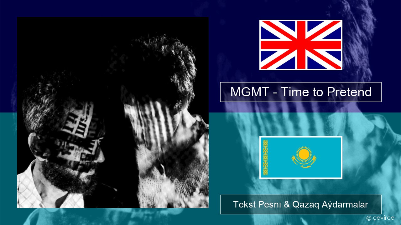 MGMT – Time to Pretend Aǵylshyn Tekst Pesnı & Qazaq (latyn) Aýdarmalar