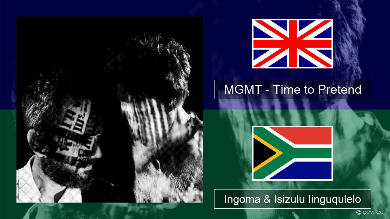 MGMT – Time to Pretend Isixhosa Ingoma & Isizulu Iinguqulelo