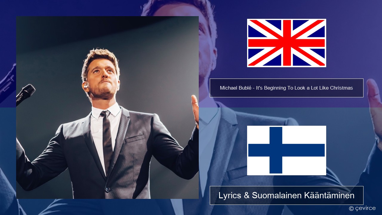 Michael Bublé – It’s Beginning To Look a Lot Like Christmas Englanti Lyrics & Suomalainen Kääntäminen