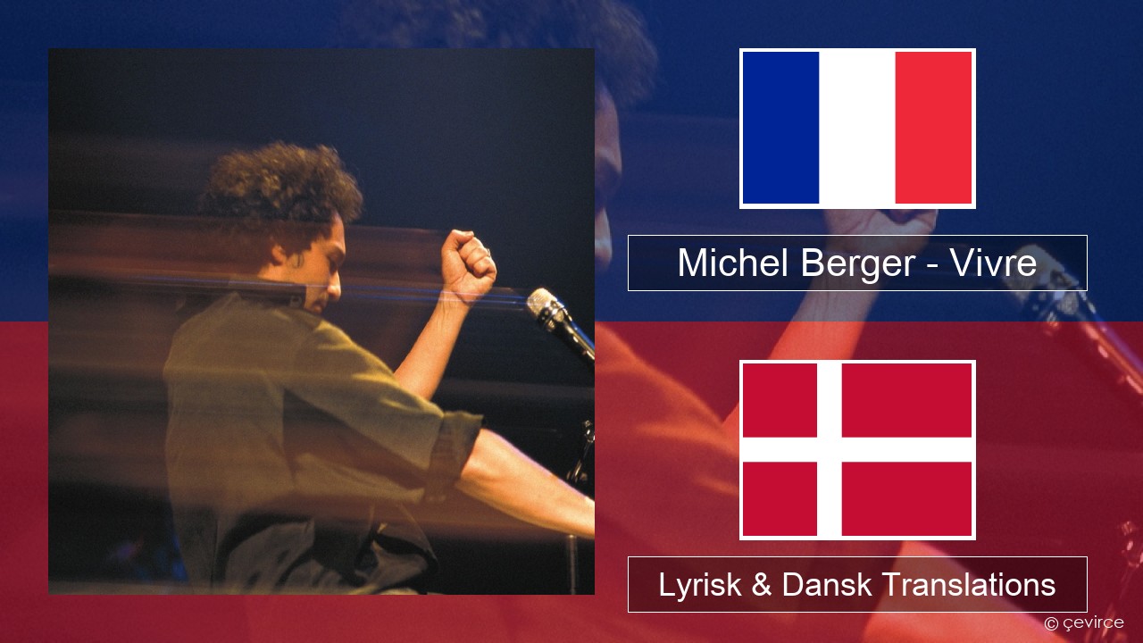 Michel Berger – Vivre Fransk Lyrisk & Dansk Translations