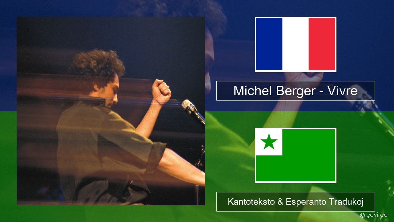 Michel Berger – Vivre La franca Kantoteksto & Esperanto Tradukoj