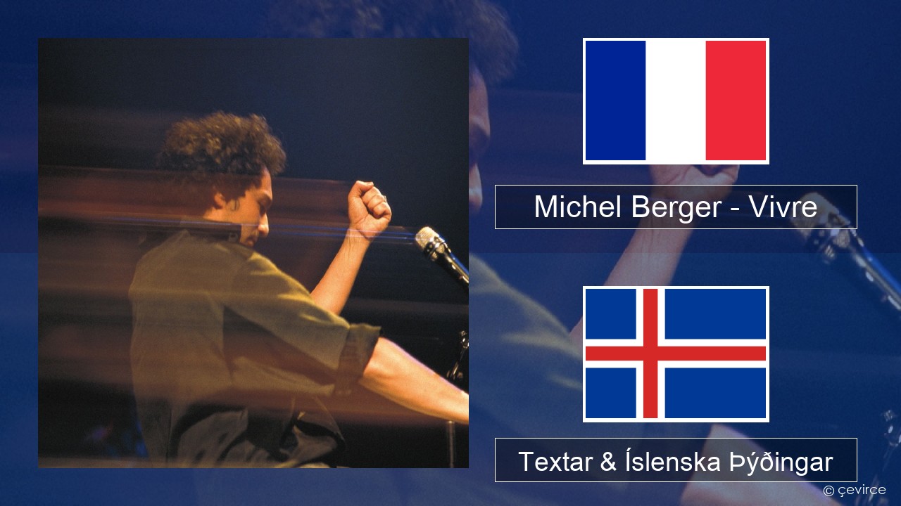 Michel Berger – Vivre Franska Textar & Íslenska Þýðingar