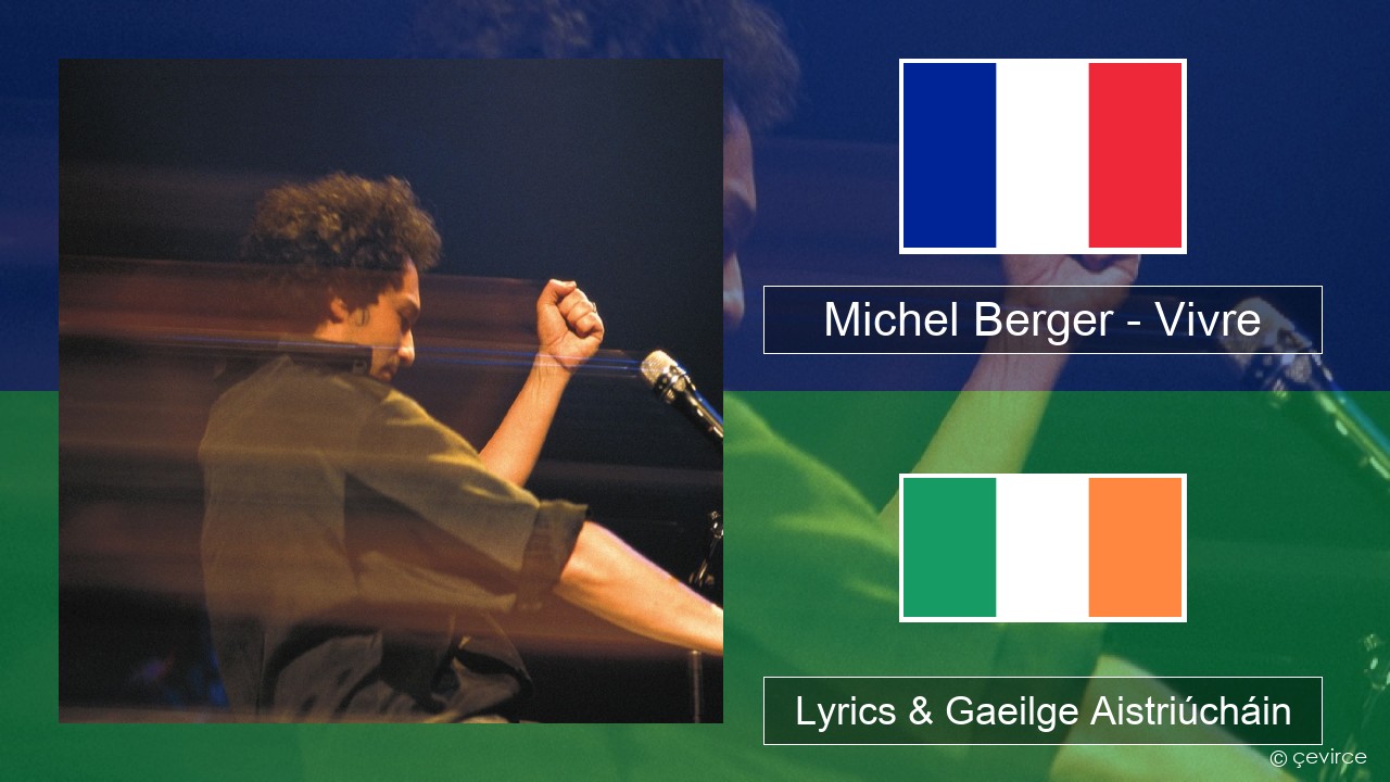 Michel Berger – Vivre Fraincis Lyrics & Gaeilge Aistriúcháin