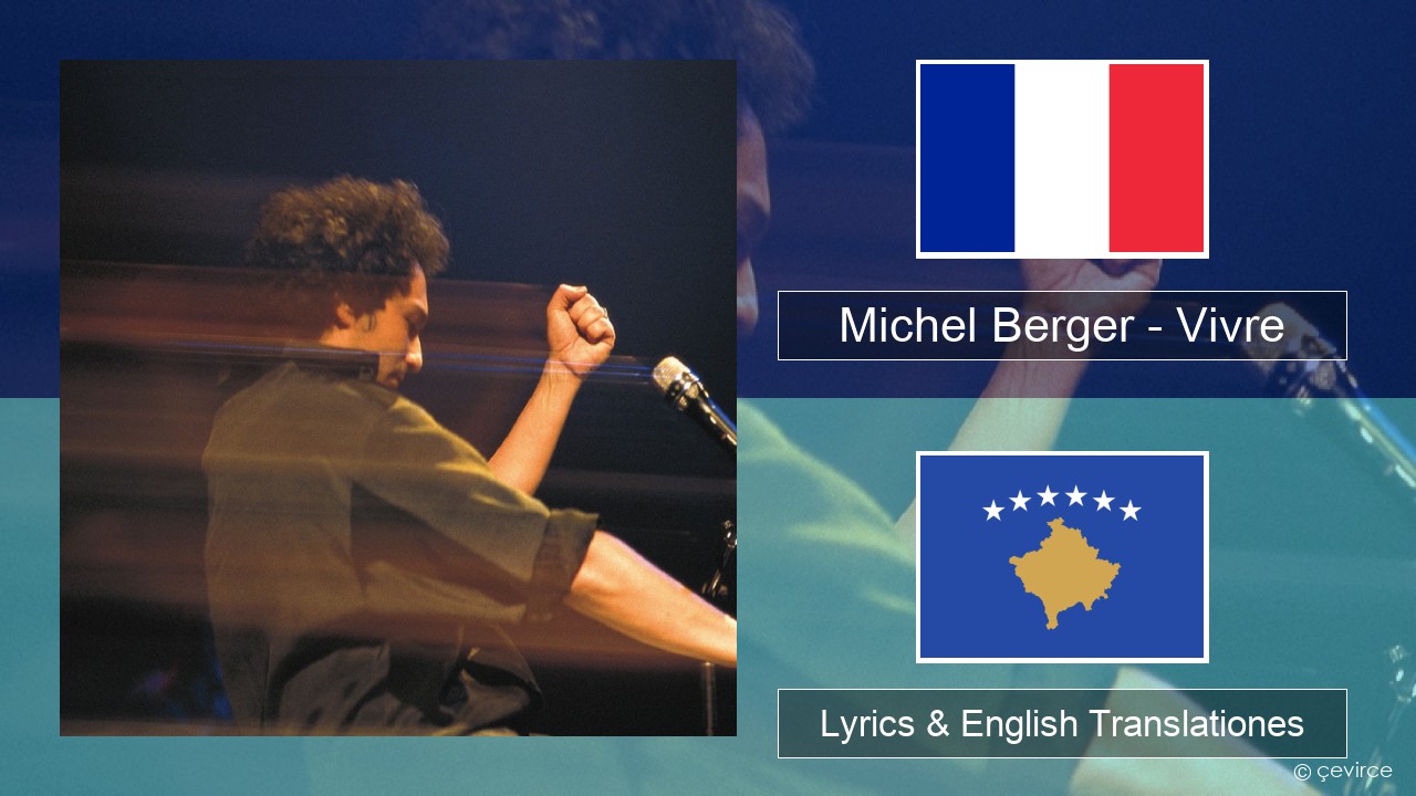 Michel Berger – Vivre Galli Lyrics & English Translationes