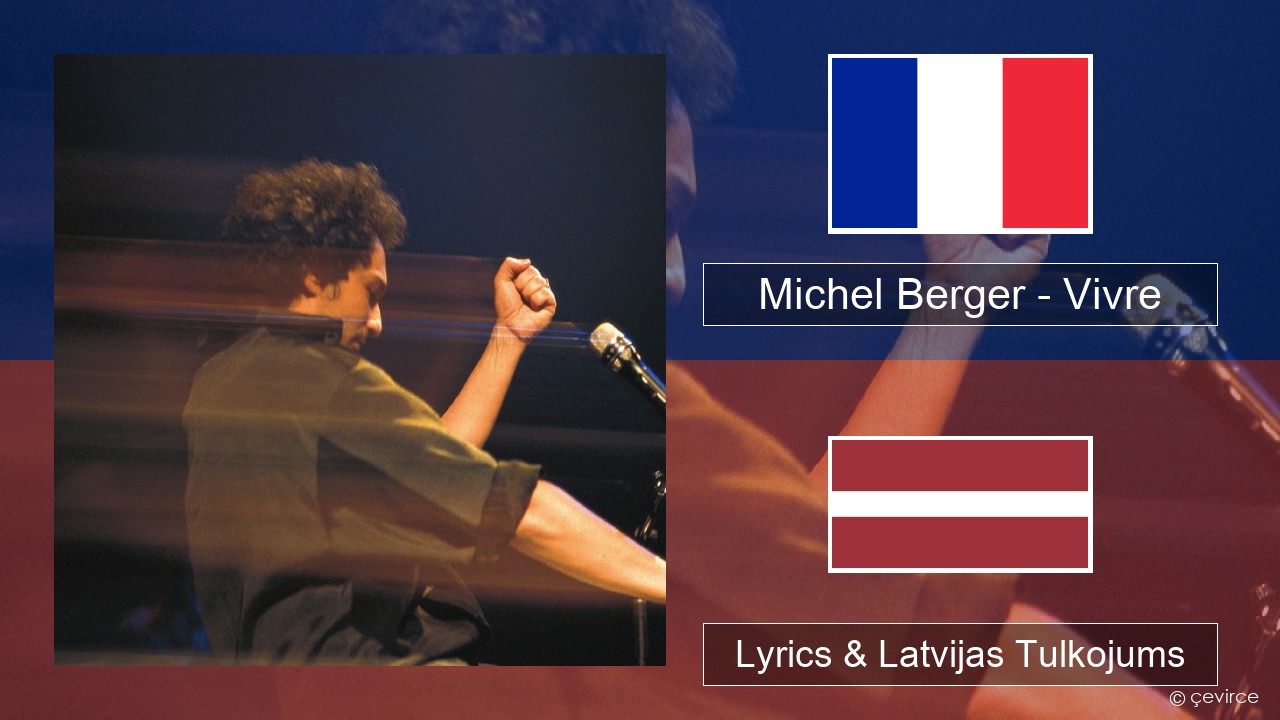 Michel Berger – Vivre Franču Lyrics & Latvijas Tulkojums