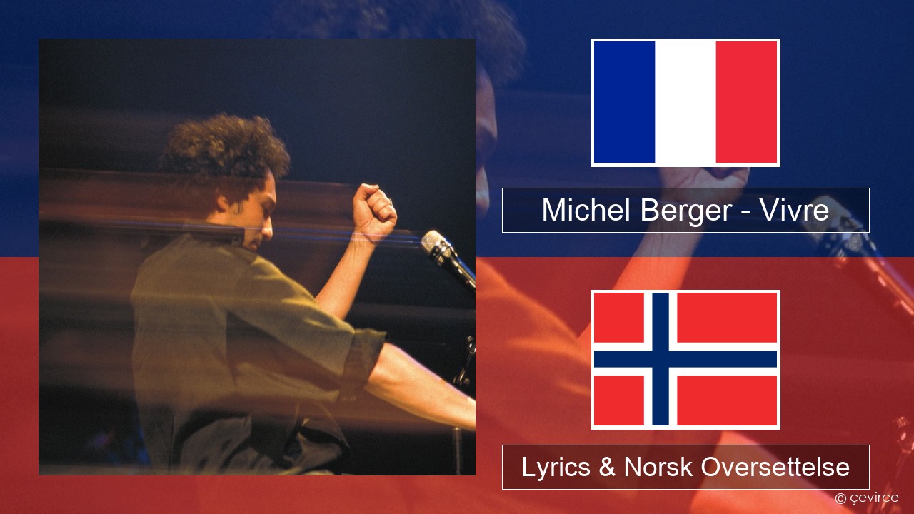 Michel Berger – Vivre Fransk Lyrics & Norsk Oversettelse