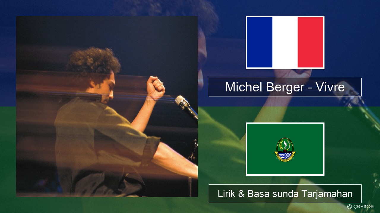 Michel Berger – Vivre Perancis Lirik & Basa sunda Tarjamahan