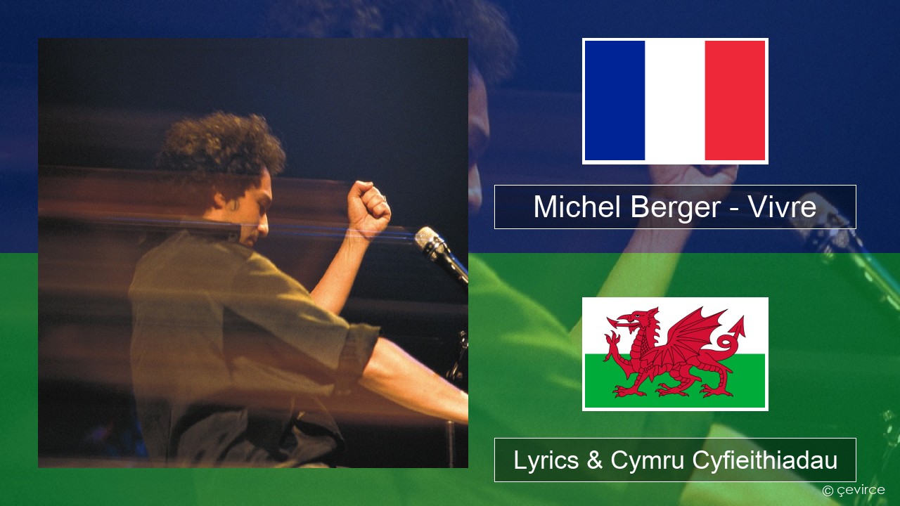 Michel Berger – Vivre Ffrangeg Lyrics & Cymru Cyfieithiadau