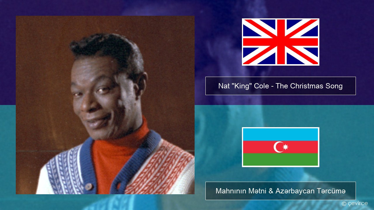 Nat “King” Cole – The Christmas Song (feat. Natalie Cole) İngilis dili Mahnının Mətni & Azərbaycan Tərcümə