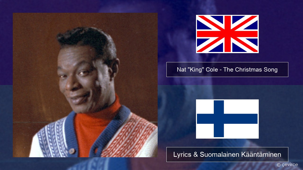 Nat “King” Cole – The Christmas Song (feat. Natalie Cole) Englanti Lyrics & Suomalainen Kääntäminen