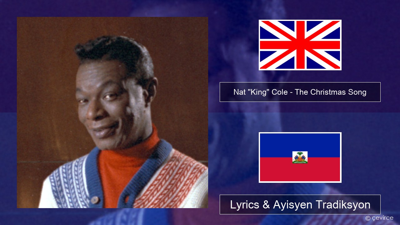 Nat “King” Cole – The Christmas Song (feat. Natalie Cole) Angle Lyrics & Ayisyen Tradiksyon