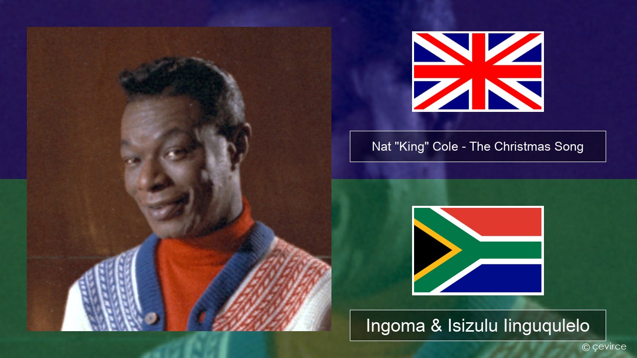 Nat “King” Cole – The Christmas Song (feat. Natalie Cole) Isixhosa Ingoma & Isizulu Iinguqulelo