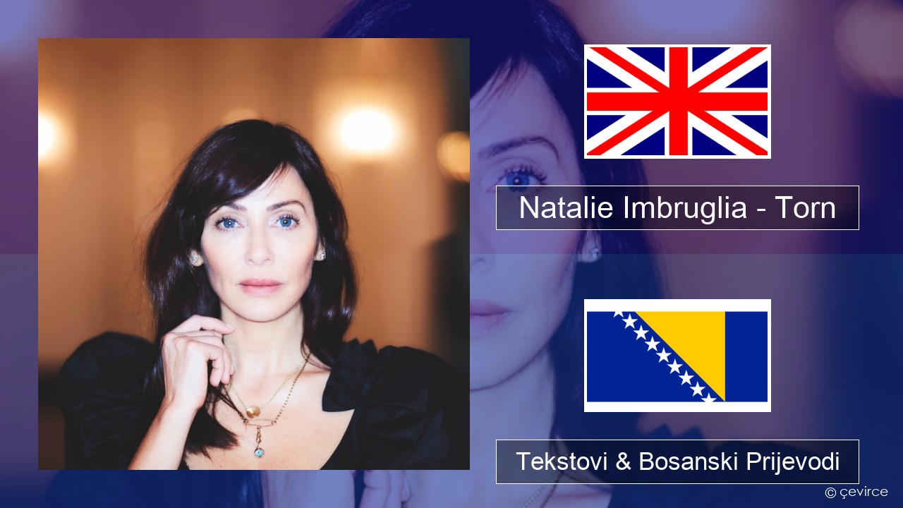 Natalie Imbruglia – Torn Engleski Tekstovi & Bosanski Prijevodi