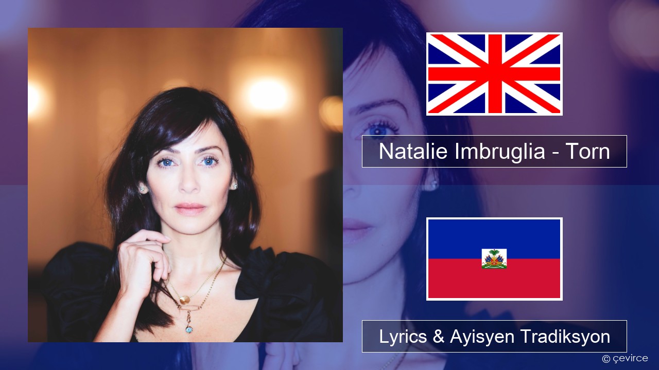 Natalie Imbruglia – Torn Angle Lyrics & Ayisyen Tradiksyon