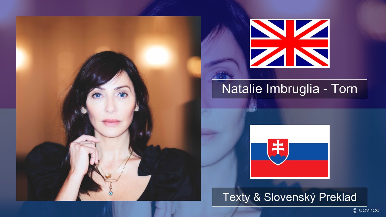 Natalie Imbruglia – Torn Anglický Texty & Slovenský Preklad