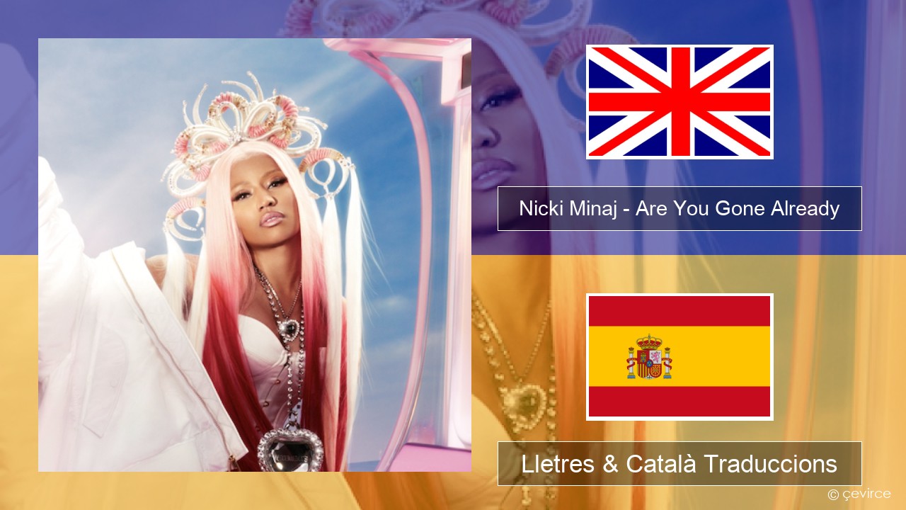 Nicki Minaj – Are You Gone Already Anglès Lletres & Català Traduccions