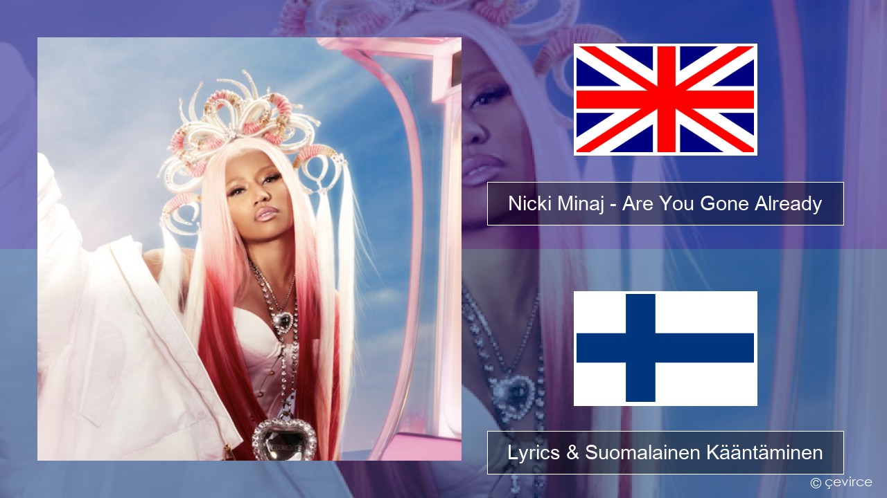 Nicki Minaj – Are You Gone Already Englanti Lyrics & Suomalainen Kääntäminen