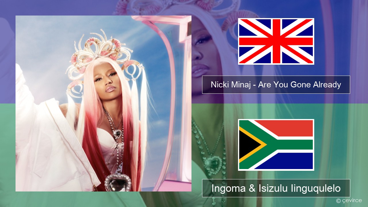 Nicki Minaj – Are You Gone Already Isixhosa Ingoma & Isizulu Iinguqulelo