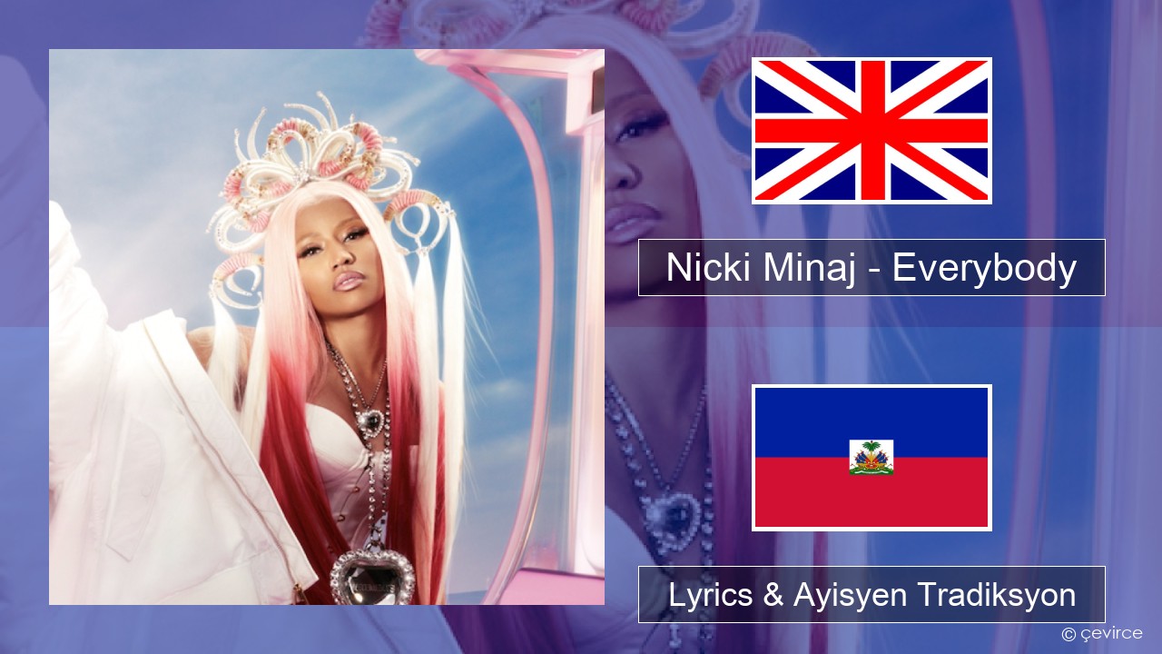 Nicki Minaj – Everybody (feat. Lil Uzi Vert) Angle Lyrics & Ayisyen Tradiksyon