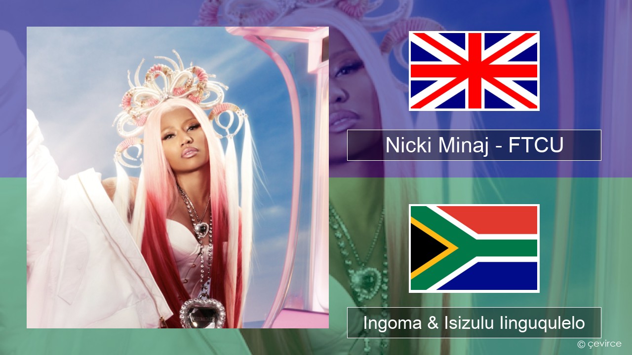 Nicki Minaj – FTCU Isixhosa Ingoma & Isizulu Iinguqulelo