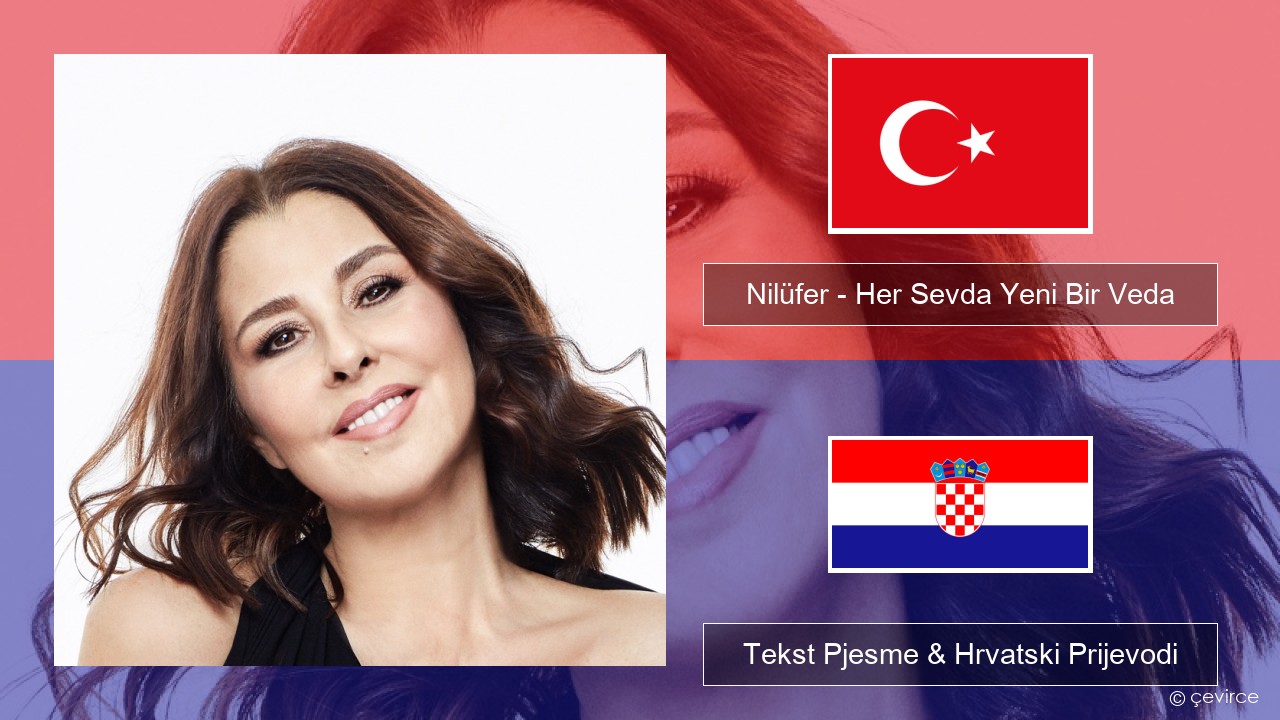 Nilüfer – Her Sevda Yeni Bir Veda Turski Tekst Pjesme & Hrvatski Prijevodi