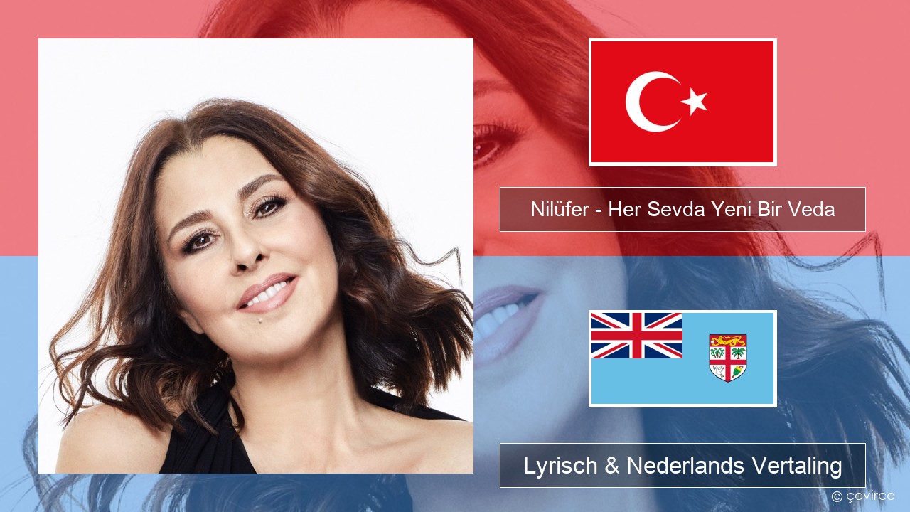 Nilüfer – Her Sevda Yeni Bir Veda Turks Lyrisch & Nederlands Vertaling