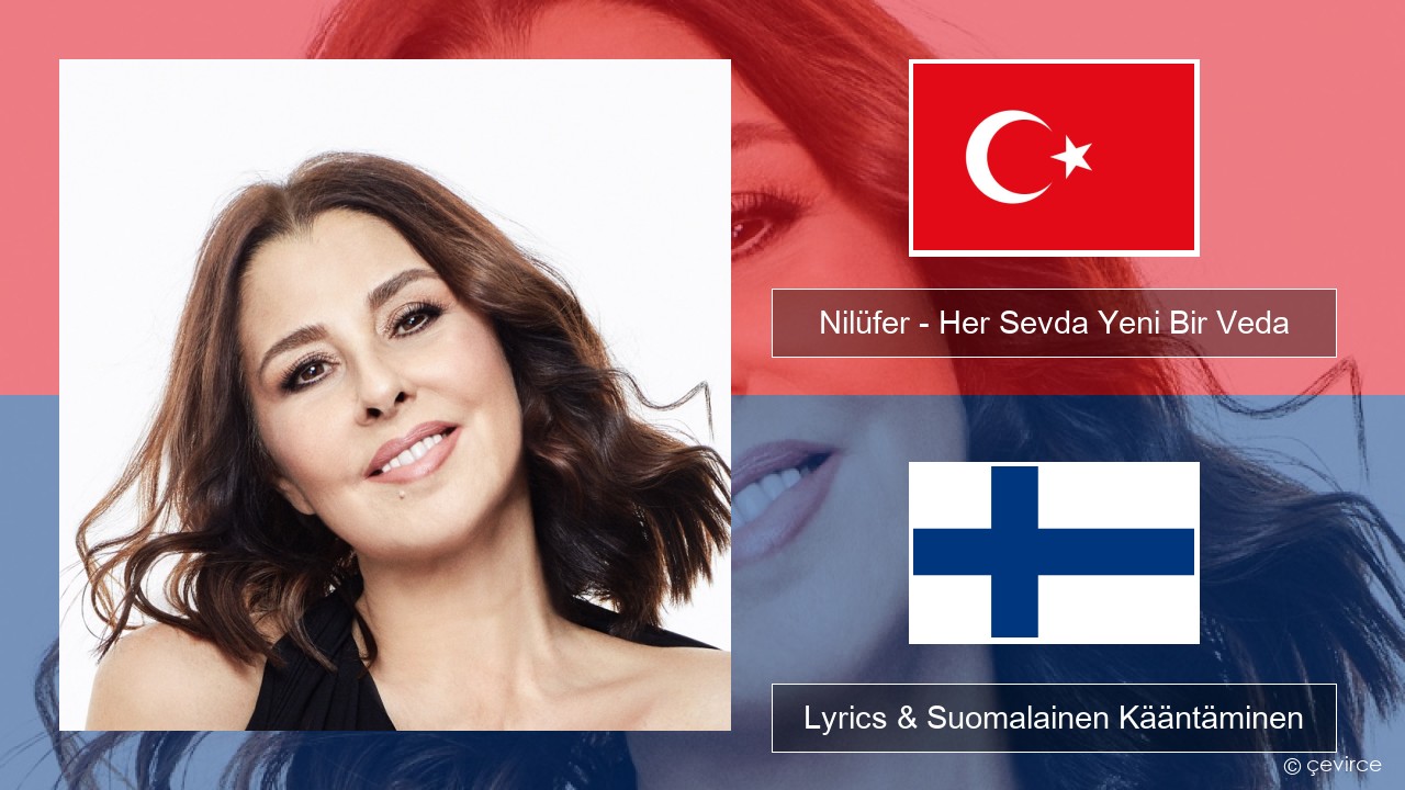 Nilüfer – Her Sevda Yeni Bir Veda Turkkilainen Lyrics & Suomalainen Kääntäminen